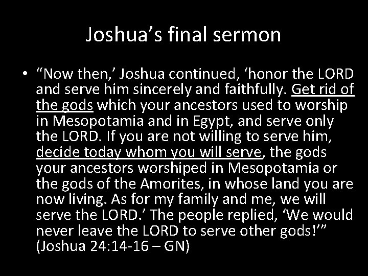 Joshua’s final sermon • “Now then, ’ Joshua continued, ‘honor the LORD and serve