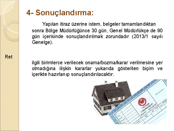 4 - Sonuçlandırma: Yapılan itiraz üzerine istem, belgeler tamamlandıktan sonra Bölge Müdürlüğünce 30 gün, 4 - Sonuçlandırma: Yapılan itiraz üzerine istem, belgeler tamamlandıktan sonra Bölge Müdürlüğünce 30 gün,
