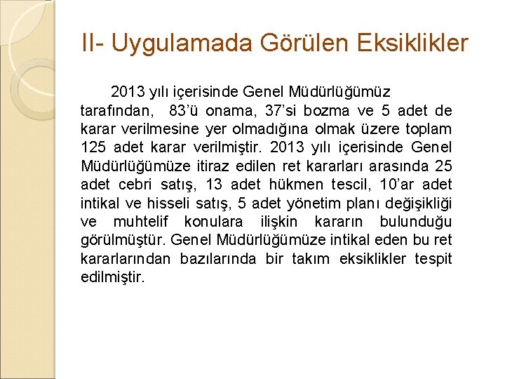 II- Uygulamada Görülen Eksiklikler 2013 yılı içerisinde Genel Müdürlüğümüz tarafından, 83’ü onama, 37’si II- Uygulamada Görülen Eksiklikler 2013 yılı içerisinde Genel Müdürlüğümüz tarafından, 83’ü onama, 37’si