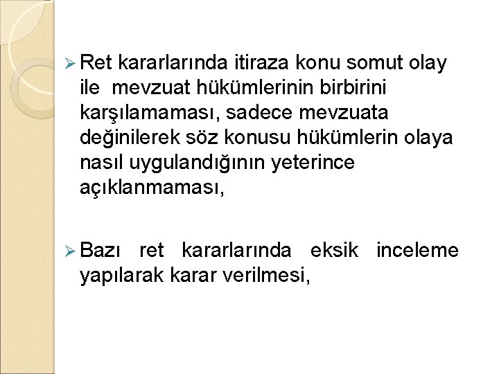 Ø Ret kararlarında itiraza konu somut olay ile mevzuat hükümlerinin birbirini karşılamaması, sadece mevzuata Ø Ret kararlarında itiraza konu somut olay ile mevzuat hükümlerinin birbirini karşılamaması, sadece mevzuata