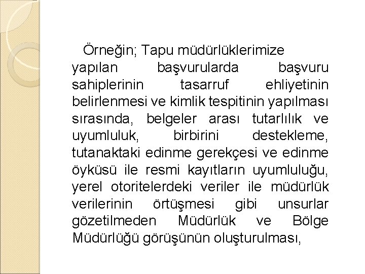 Örneğin; Tapu müdürlüklerimize yapılan başvurularda başvuru sahiplerinin tasarruf ehliyetinin belirlenmesi ve kimlik tespitinin yapılması Örneğin; Tapu müdürlüklerimize yapılan başvurularda başvuru sahiplerinin tasarruf ehliyetinin belirlenmesi ve kimlik tespitinin yapılması