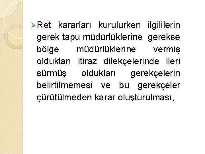 Ø Ret kararları kurulurken ilgililerin gerek tapu müdürlüklerine gerekse bölge müdürlüklerine vermiş oldukları itiraz Ø Ret kararları kurulurken ilgililerin gerek tapu müdürlüklerine gerekse bölge müdürlüklerine vermiş oldukları itiraz