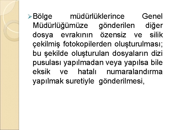 Ø Bölge müdürlüklerince Genel Müdürlüğümüze gönderilen diğer dosya evrakının özensiz ve silik çekilmiş fotokopilerden Ø Bölge müdürlüklerince Genel Müdürlüğümüze gönderilen diğer dosya evrakının özensiz ve silik çekilmiş fotokopilerden