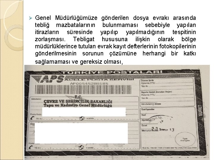 Ø Genel Müdürlüğümüze gönderilen dosya evrakı arasında tebliğ mazbatalarının bulunmaması sebebiyle yapılan itirazların süresinde Ø Genel Müdürlüğümüze gönderilen dosya evrakı arasında tebliğ mazbatalarının bulunmaması sebebiyle yapılan itirazların süresinde
