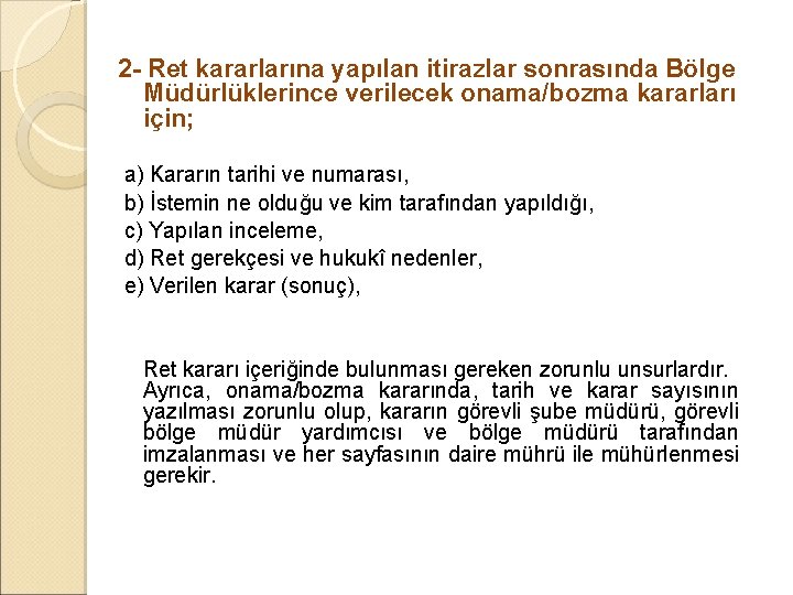 2 - Ret kararlarına yapılan itirazlar sonrasında Bölge Müdürlüklerince verilecek onama/bozma kararları için; a) 2 - Ret kararlarına yapılan itirazlar sonrasında Bölge Müdürlüklerince verilecek onama/bozma kararları için; a)