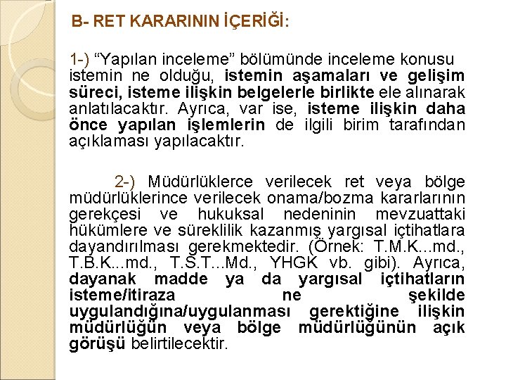 B- RET KARARININ İÇERİĞİ: 1 -) “Yapılan inceleme” bölümünde inceleme konusu istemin ne B- RET KARARININ İÇERİĞİ: 1 -) “Yapılan inceleme” bölümünde inceleme konusu istemin ne