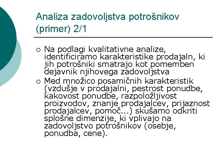 Analiza zadovoljstva potrošnikov (primer) 2/1 ¡ ¡ Na podlagi kvalitativne analize, identificiramo karakteristike prodajaln,