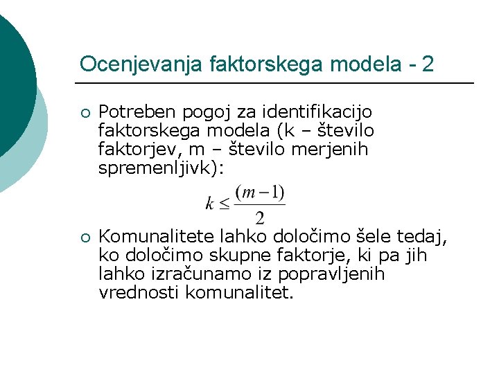 Ocenjevanja faktorskega modela - 2 ¡ Potreben pogoj za identifikacijo faktorskega modela (k –