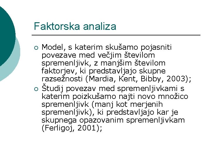 Faktorska analiza ¡ ¡ Model, s katerim skušamo pojasniti povezave med večjim številom spremenljivk,