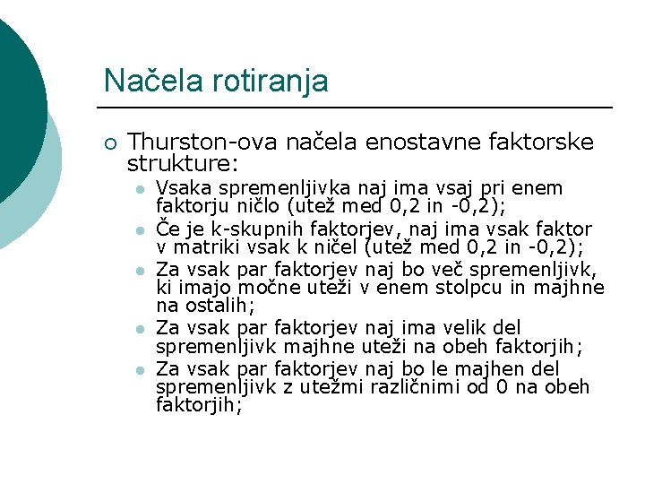 Načela rotiranja ¡ Thurston-ova načela enostavne faktorske strukture: l l l Vsaka spremenljivka naj