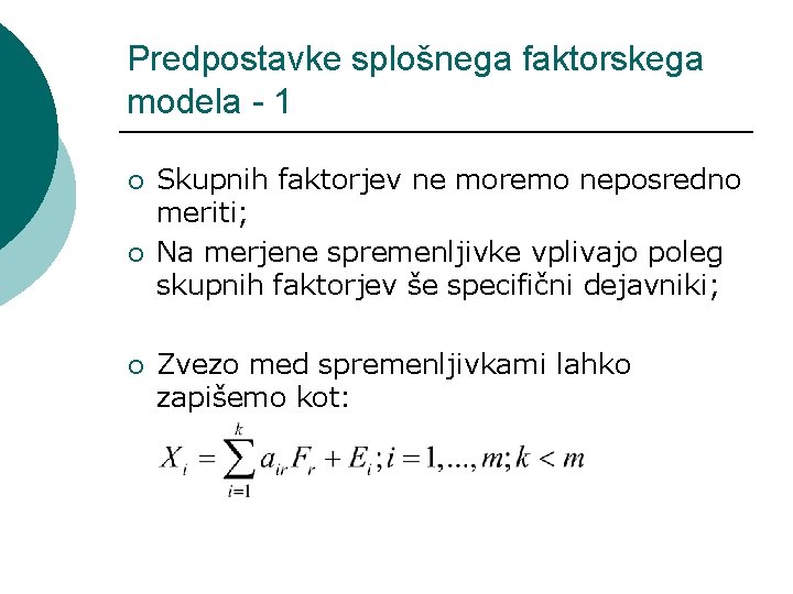 Predpostavke splošnega faktorskega modela - 1 ¡ ¡ ¡ Skupnih faktorjev ne moremo neposredno