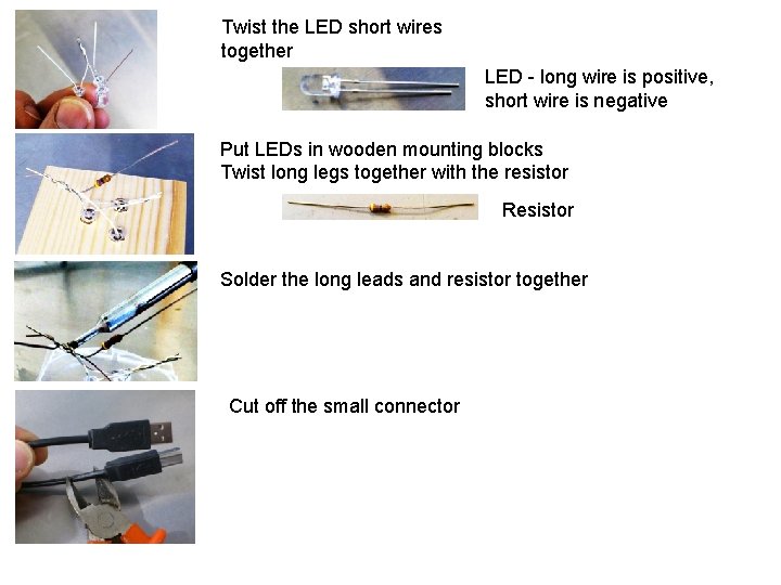 Twist the LED short wires together LED - long wire is positive, short wire