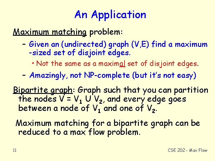An Application Maximum matching problem: – Given an (undirected) graph (V, E) find a