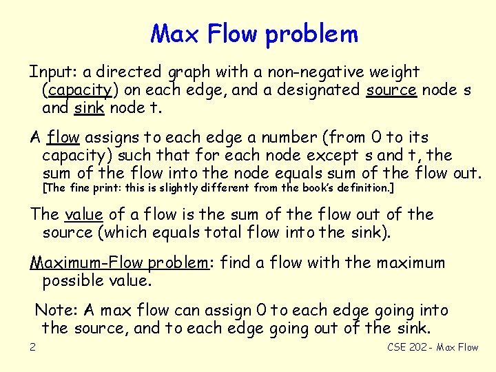 Max Flow problem Input: a directed graph with a non-negative weight (capacity) on each