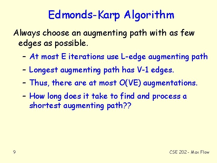 Edmonds-Karp Algorithm Always choose an augmenting path with as few edges as possible. –