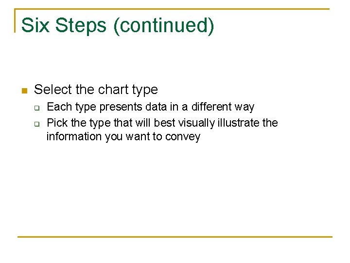 Six Steps (continued) n Select the chart type q q Each type presents data