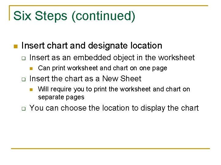 Six Steps (continued) n Insert chart and designate location q Insert as an embedded