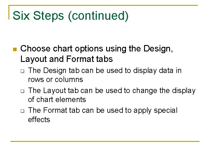 Six Steps (continued) n Choose chart options using the Design, Layout and Format tabs