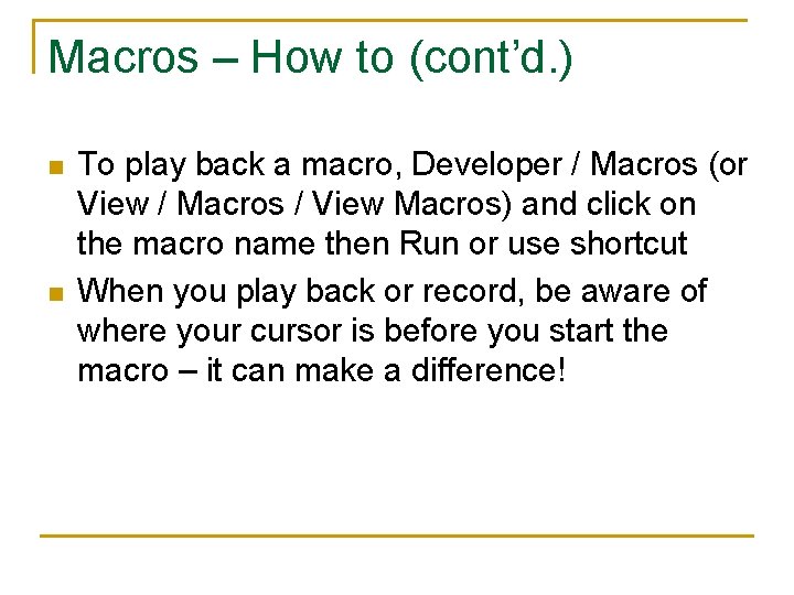 Macros – How to (cont’d. ) n n To play back a macro, Developer