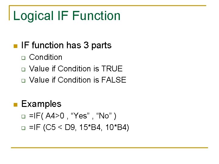 Logical IF Function n IF function has 3 parts q q q n Condition