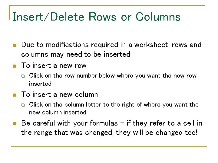 Insert/Delete Rows or Columns n n Due to modifications required in a worksheet, rows