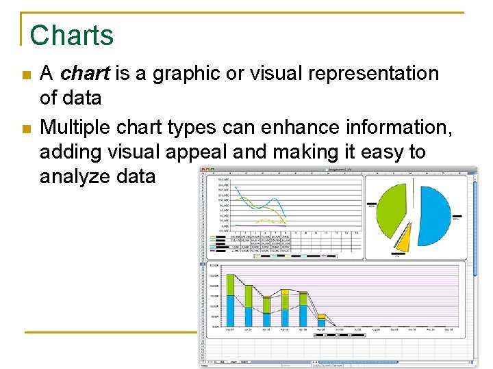 Charts n n A chart is a graphic or visual representation of data Multiple