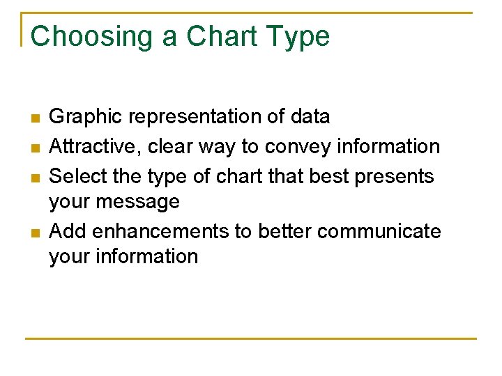 Choosing a Chart Type n n Graphic representation of data Attractive, clear way to