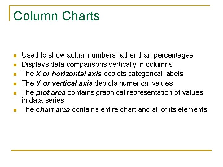 Column Charts n n n Used to show actual numbers rather than percentages Displays