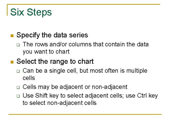 Six Steps n Specify the data series q n The rows and/or columns that