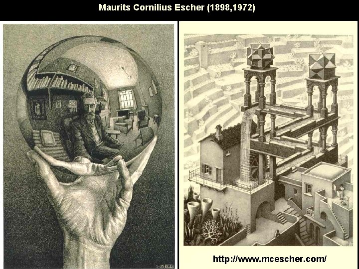 Maurits Cornilius Escher (1898, 1972) http: //www. mcescher. com/ 