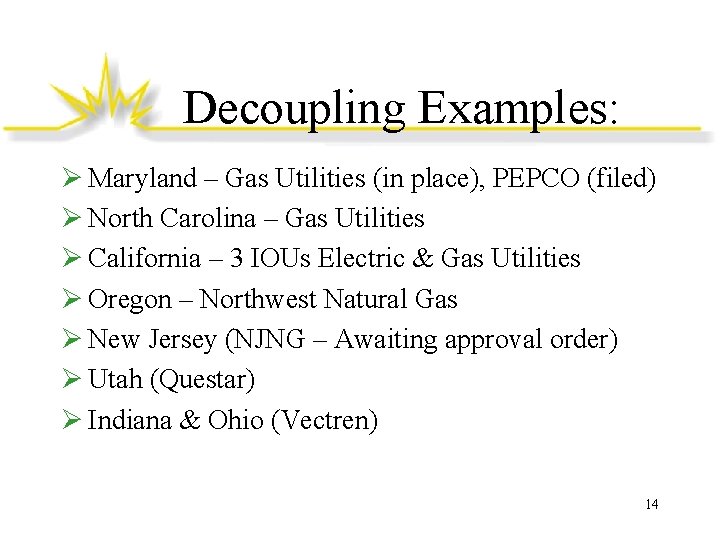 Decoupling Examples: Ø Maryland – Gas Utilities (in place), PEPCO (filed) Ø North Carolina