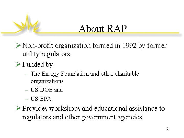 About RAP Ø Non-profit organization formed in 1992 by former utility regulators Ø Funded