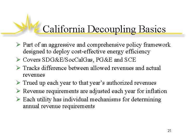 California Decoupling Basics Ø Part of an aggressive and comprehensive policy framework designed to