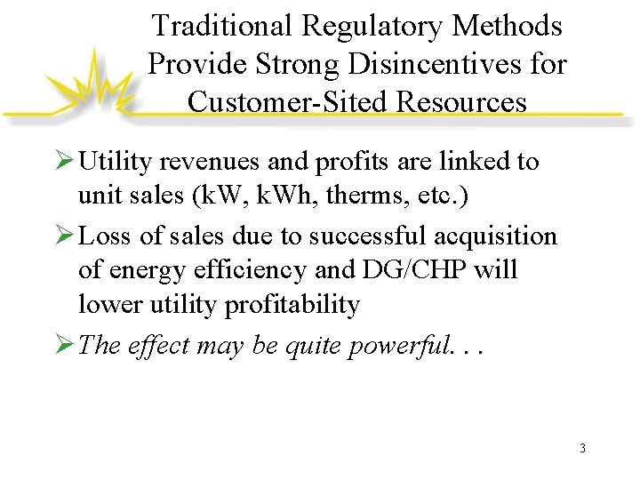 Traditional Regulatory Methods Provide Strong Disincentives for Customer-Sited Resources Ø Utility revenues and profits