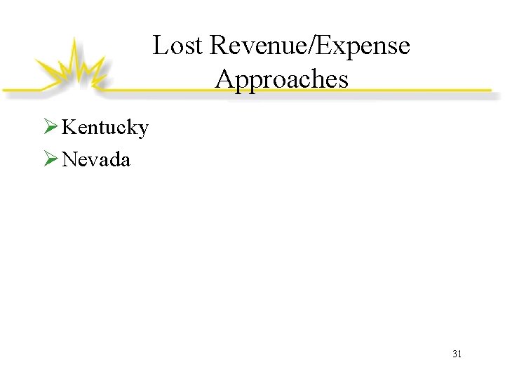 Lost Revenue/Expense Approaches Ø Kentucky Ø Nevada 31 