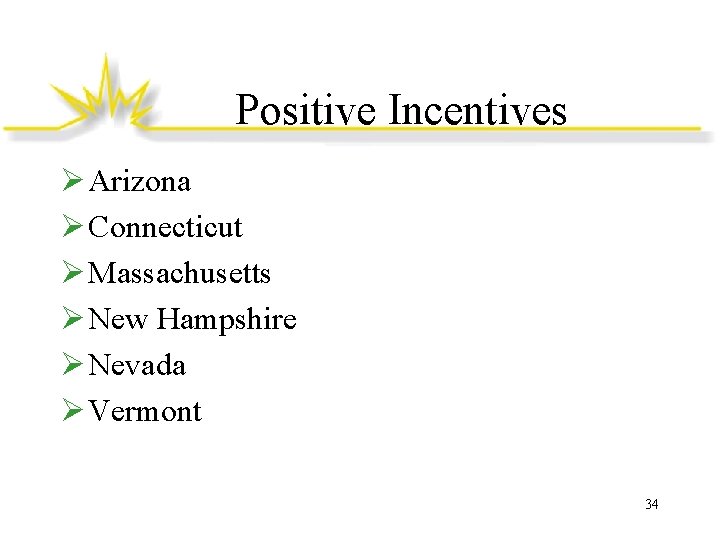 Positive Incentives Ø Arizona Ø Connecticut Ø Massachusetts Ø New Hampshire Ø Nevada Ø