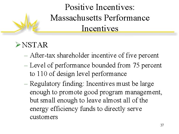 Positive Incentives: Massachusetts Performance Incentives Ø NSTAR – After-tax shareholder incentive of five percent