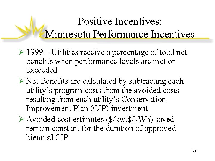 Positive Incentives: Minnesota Performance Incentives Ø 1999 – Utilities receive a percentage of total