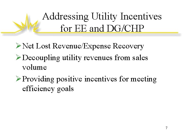 Addressing Utility Incentives for EE and DG/CHP Ø Net Lost Revenue/Expense Recovery Ø Decoupling