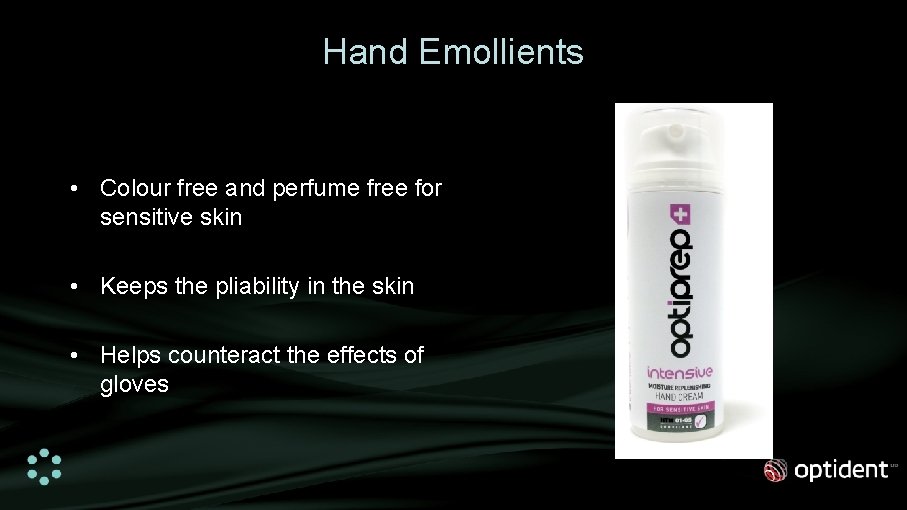 Hand Emollients • Colour free and perfume free for sensitive skin • Keeps the