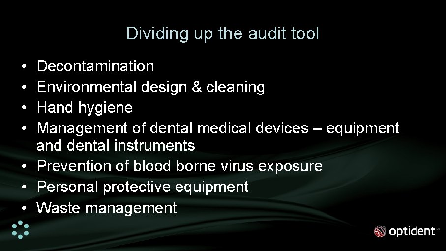 Dividing up the audit tool • • Decontamination Environmental design & cleaning Hand hygiene