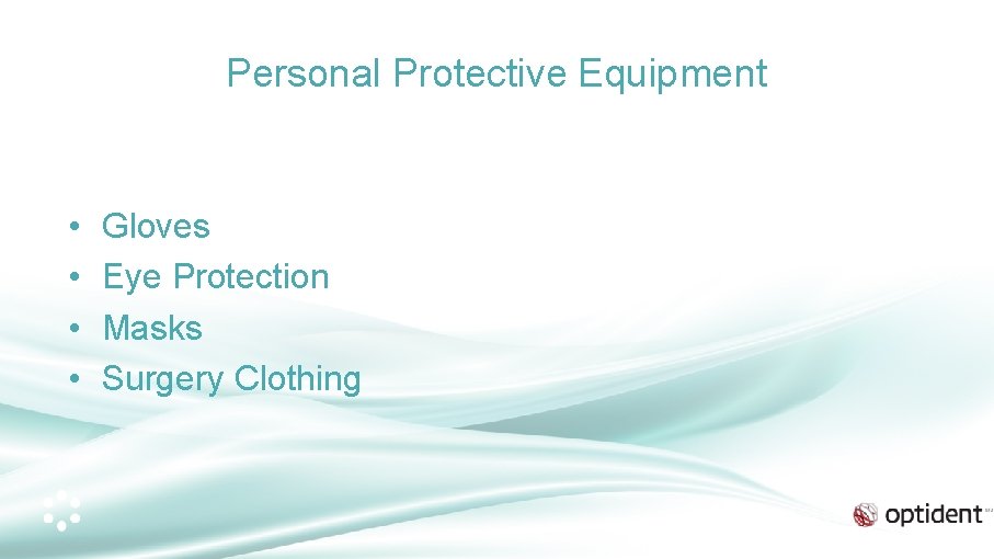 Personal Protective Equipment • • Gloves Eye Protection Masks Surgery Clothing 