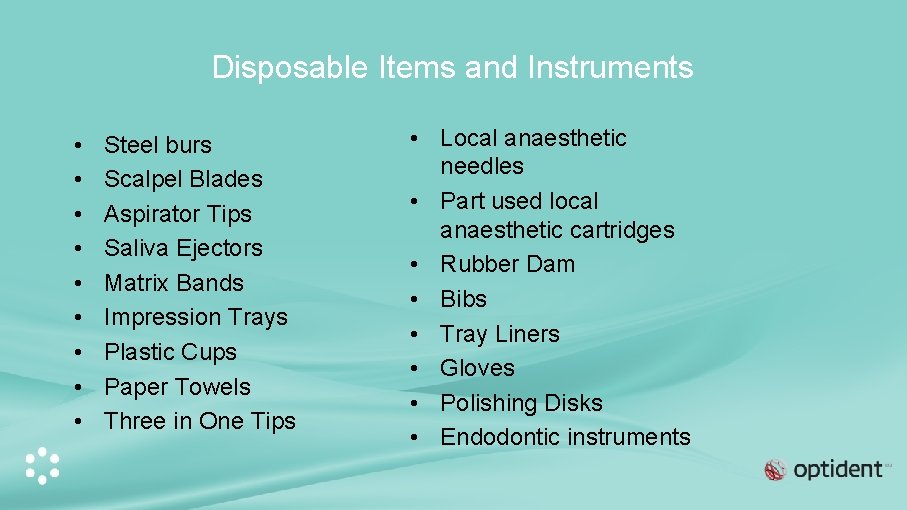 Disposable Items and Instruments • • • Steel burs Scalpel Blades Aspirator Tips Saliva