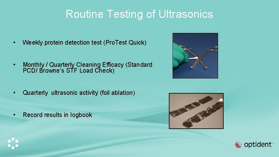 Routine Testing of Ultrasonics • Weekly protein detection test (Pro. Test Quick) • Monthly