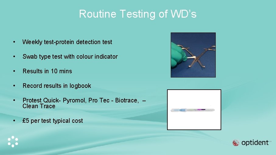 Routine Testing of WD’s • Weekly test-protein detection test • Swab type test with