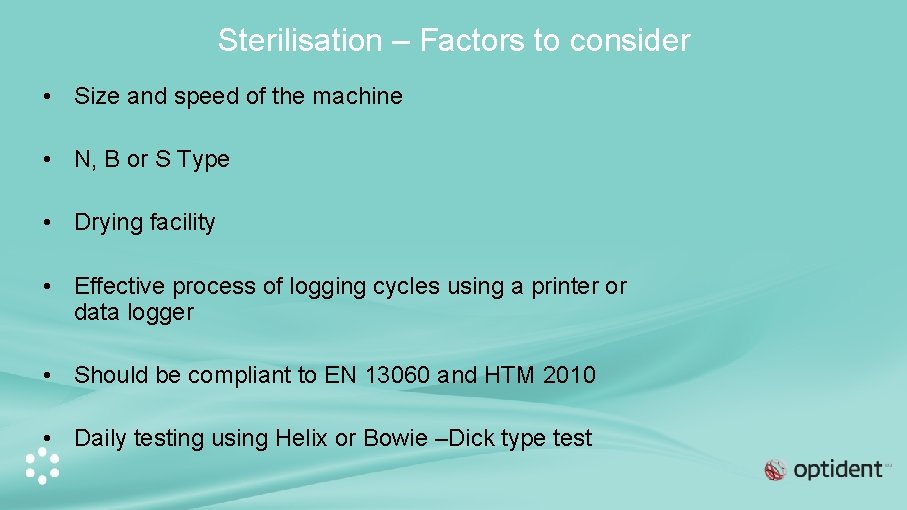Sterilisation – Factors to consider • Size and speed of the machine • N,