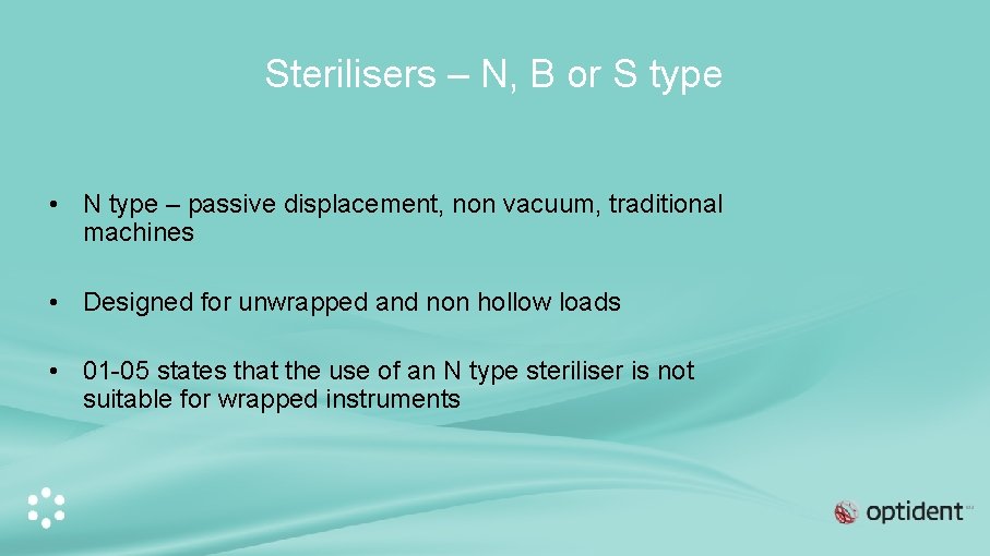 Sterilisers – N, B or S type • N type – passive displacement, non