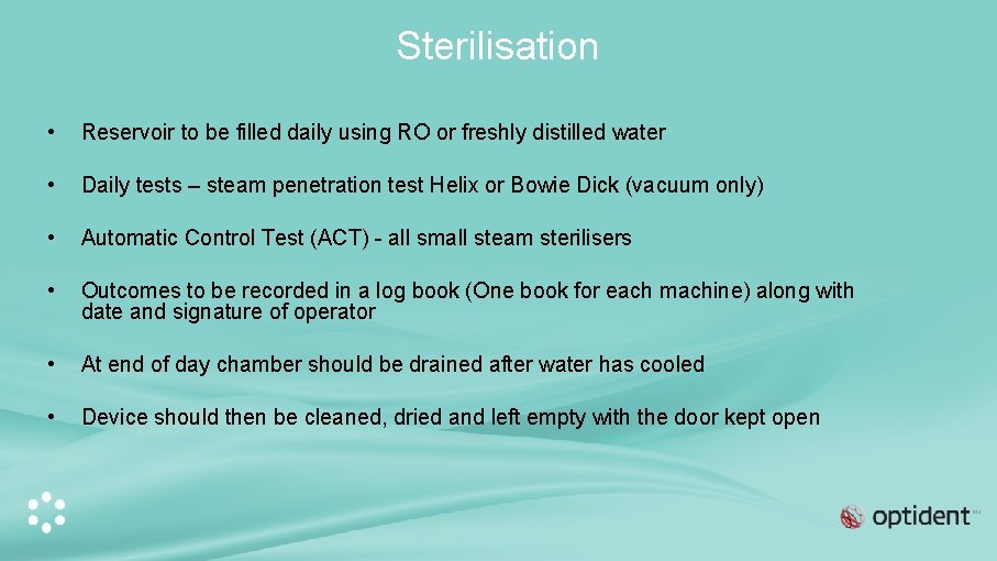 Sterilisation • Reservoir to be filled daily using RO or freshly distilled water •