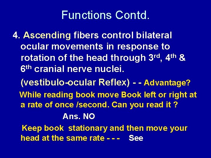 Functions Contd. 4. Ascending fibers control bilateral ocular movements in response to rotation of
