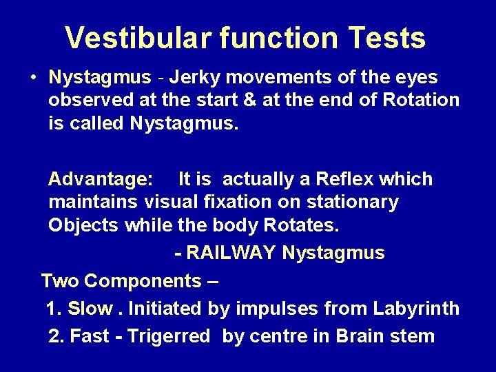 Vestibular function Tests • Nystagmus - Jerky movements of the eyes observed at the